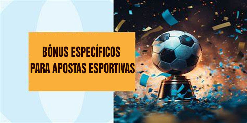 Bônus Específicos para Apostas Esportivas